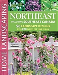 Northeast Home Landscaping, 3rd Edition: Including Southeast Canada (Paperback)