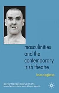 Masculinities and the Contemporary Irish Theatre (Hardcover)