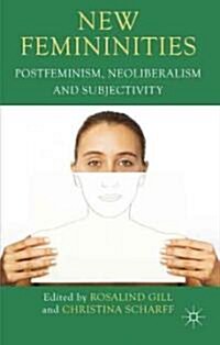 New Femininities : Postfeminism, Neoliberalism and Subjectivity (Hardcover)