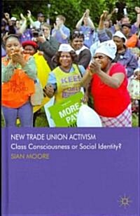 New Trade Union Activism : Class Consciousness or Social Identity? (Hardcover)