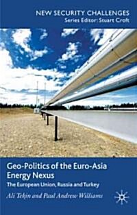 Geo-politics of the Euro-Asia Energy Nexus : The European Union, Russia and Turkey (Hardcover)