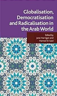 Globalisation, Democratisation and Radicalisation in the Arab World (Hardcover)