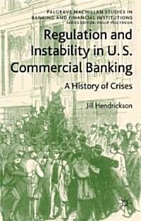 Regulation and Instability in U.S. Commercial Banking : A History of Crises (Hardcover)