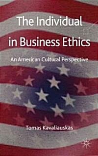 The Individual in Business Ethics : An American Cultural Perspective (Hardcover)
