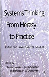 Systems Thinking: From Heresy to Practice : Public and Private Sector Studies (Hardcover)