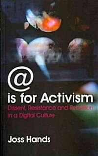 @ is for Activism : Dissent, Resistance and Rebellion in a Digital Culture (Paperback)