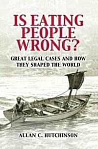 Is Eating People Wrong? : Great Legal Cases and How They Shaped the World (Hardcover)