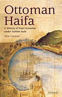 Ottoman Haifa : A History of Four Centuries Under Turkish Rule (Hardcover)