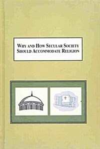 Why and How Secular Society Should Accommodate Religion (Hardcover)