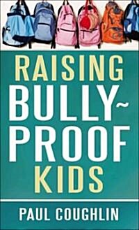 Raising Bully-Proof Kids (Paperback, Reprint)
