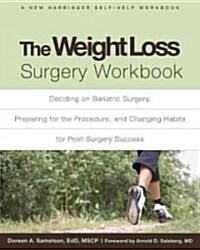 The Weight Loss Surgery Workbook: Deciding on Bariatric Surgery, Preparing for the Procedure, and Changing Habits for Post-Surgery Success (Paperback)
