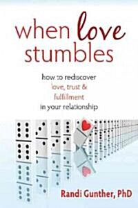 When Love Stumbles: How to Rediscover Love, Trust, & Fulfillment in Your Relationship (Paperback)