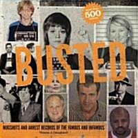 Busted: Mugshots and Arrest Records of the Famous and Infamous (Paperback)