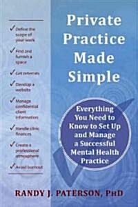 Private Practice Made Simple: Everything You Need to Know to Set Up and Manage a Successful Mental Health Practice (Paperback)