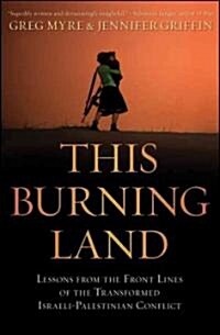 This Burning Land : Lessons from the Front Lines of the Transformed Israeli-Palestinian Conflict (Hardcover)