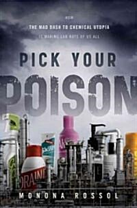 [중고] Pick Your Poison : How Our Mad Dash to Chemical Utopia is Making Lab Rats of Us All (Hardcover)