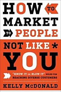 How to Market to People Not Like You (Hardcover)