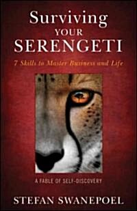 Surviving Your Serengeti: 7 Skills to Master Business and Life: A Fable of Self-Discovery (Hardcover)