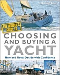The Insiders Guide to Choosing & Buying a Yacht: Expert Advice to Help You Choose the Perfect Yacht (Paperback)
