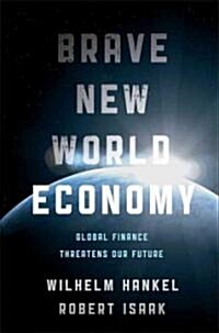 Brave New World Economy: Global Finance Threatens Our Future (Hardcover)