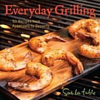 Everyday Grilling: 50 Recipes from Appetizers to Desserts (Hardcover)