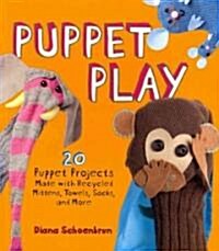 Puppet Play: 20 Puppet Projects Made with Recycled Mittens, Towels, Socks, and More! (Paperback)