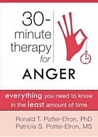 Thirty-Minute Therapy for Anger: Everything You Need to Know in the Least Amount of Time (Paperback)