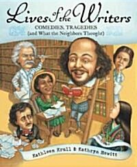 Lives of the Writers: Comedies, Tragedies (and What the Neighbors Thought) (Paperback)