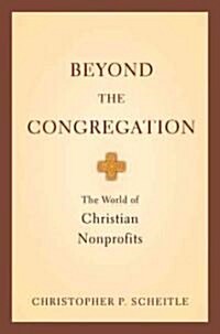 Beyond the Congregation: The World of Christian Nonprofits (Paperback)