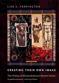 Creating Their Own Image: The History of African-American Women Artists (Paperback)