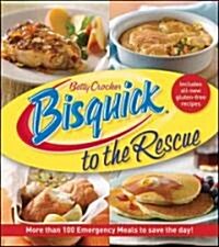 Betty Crocker Bisquick to the Rescue: More Than 100 Emergency Meals to Save the Day! (Paperback)