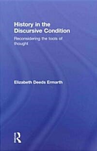History in the Discursive Condition : Reconsidering the Tools of Thought (Hardcover)