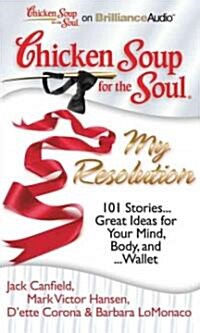 Chicken Soup for the Soul: My Resolution: 101 Stories... Great Ideas for Your Mind, Body, and Wallet (MP3 CD)