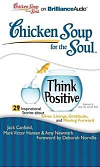 Chicken Soup for the Soul: Think Positive: 29 Inspirational Stories about Silver Linings, Gratitude, and Moving Forward (Audio CD)