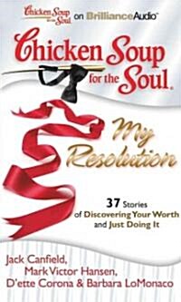 Chicken Soup for the Soul: My Resolution: 37 Stories of Discovering Your Worth and Just Doing It (Audio CD)