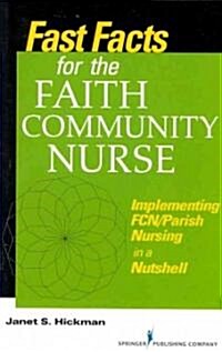 Fast Facts for the Faith Community Nurse: Implementing FCN/Parish Nursing in a Nutshell (Paperback)