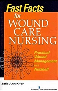Fast Facts for Wound Care Nursing: Practical Wound Management in a Nutshell (Paperback, New)