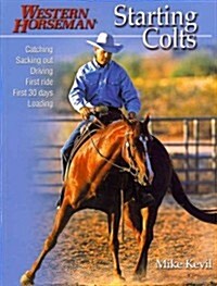 Starting Colts: Catching / Sacking Out / Driving / First Ride / First 30 Days / Loading, Revised (Paperback)