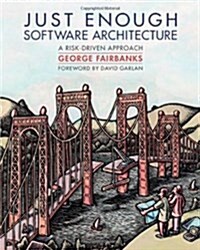 Just Enough Software Architecture: A Risk-Driven Approach (Hardcover)