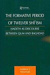 The Formative Period of Twelver Shiism : Hadith as Discourse Between Qum and Baghdad (Paperback)