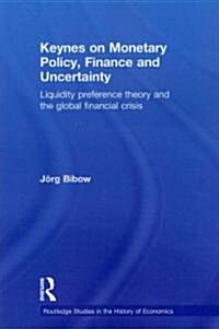 Keynes on Monetary Policy, Finance and Uncertainty : Liquidity Preference Theory and the Global Financial Crisis (Paperback)