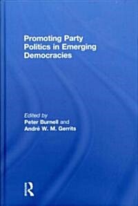 Promoting Party Politics in Emerging Democracies (Hardcover)