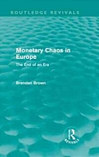 Monetary Chaos in Europe (Routledge Revivals) : The End of an Era (Hardcover)