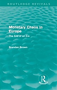 Monetary Chaos in Europe (Routledge Revivals) : The End of an Era (Paperback)