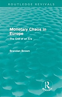 Monetary Chaos in Europe : The End of an Era (Paperback)