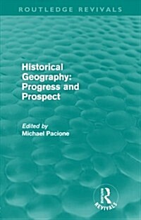 Historical Geography: Progress and Prospect (Paperback)