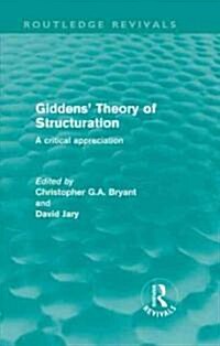 Giddens Theory of Structuration : A Critical Appreciation (Hardcover)