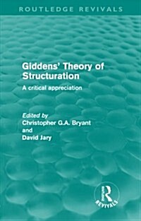 Giddens Theory of Structuration : A Critical Appreciation (Paperback)