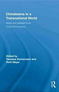 Chinatowns in a Transnational World : Myths and Realities of an Urban Phenomenon (Hardcover)