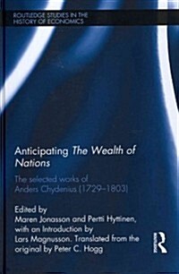 Anticipating The Wealth of Nations : The Selected Works of Anders Chydenius, 1729–1803 (Hardcover)